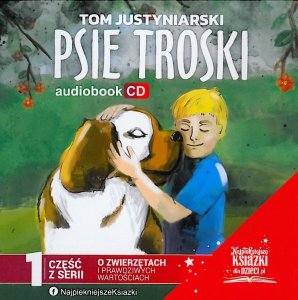 Okładka audiobooka Tom Justyniarski "Psie troski... czyli o wielkiej przyjaźni na cztery łapy i dwa serca!"