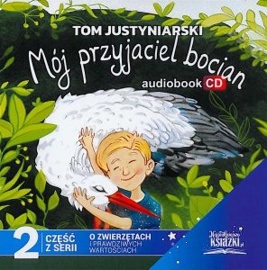 Okładka audiobooka Tom Justyniarski "Moj przyjaciel bocian"