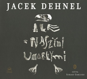 Okładka audiobooka Jacek Dehnel "Ale z naszymi umarłymi"