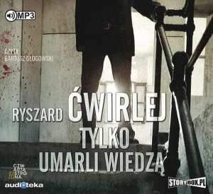 Okładka audiobooka Ryszard Ćwirlej "Tylko umarli wiedzą"