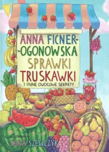 Okładka książki Anna Ficner-Ogonowska "Sprawki truskawki i inne owocowe sekrety"