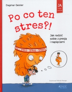 Okładka książki Dagmar Geisler "Po co ten stres?! : jak radzić sobie z presją i napięciami"
