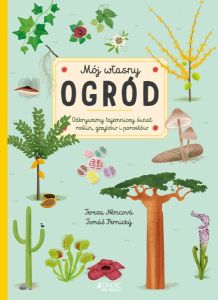 Okładka książki Tereza Němcová "Mój własny ogród : odkrywamy tajemniczy świat roślin, grzybów i porostów"