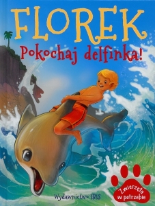 Okładka książki Agnieszka Nożyńska-Demianiu "Florek : pokochaj delfinka!"