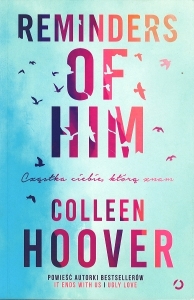 Okładka książki Colleen Hoover "Reminders of him : cząstka ciebie, którą znam"
