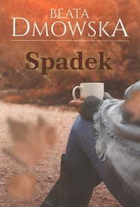 Okładka książki Beata Dmowska "Spadek"