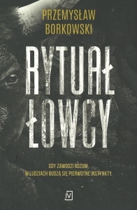 Okładka książki Przemysław Borkowski "Rytuał łowcy"