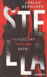 Okładka książki Adrian Bednarek "Stella : narodziny psychopatki"
