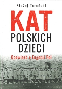 Okładka książki Błażej Torański "Kat polskich dzieci : opowieść o Eugenii Pol"