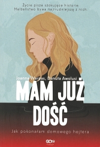 Okładka książki Joanna Warpas i Danuta Awolusi "Mam już dość : jak pokonałam domowego hejtera"