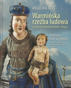 Okładka książki Angelika Rejs "Warmińska rzeźba ludowa w zbiorach Muzeum Warmii i Mazur"