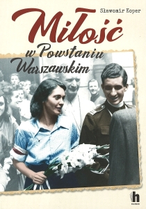 Okładka książki Sławomir Koper "Miłość w Powstaniu Warszawskim"