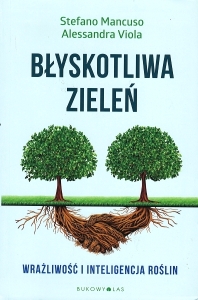 Okładka książki Stefano Mancuso i Alessandra Viola "Błyskotliwa zieleń : wrażliwość i inteligencja roślin"