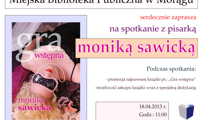 Plakat zapraszający na spotkanie z Moniką Sawicką, na plakacie okładka ksiązki autorki "Gra wstępna"