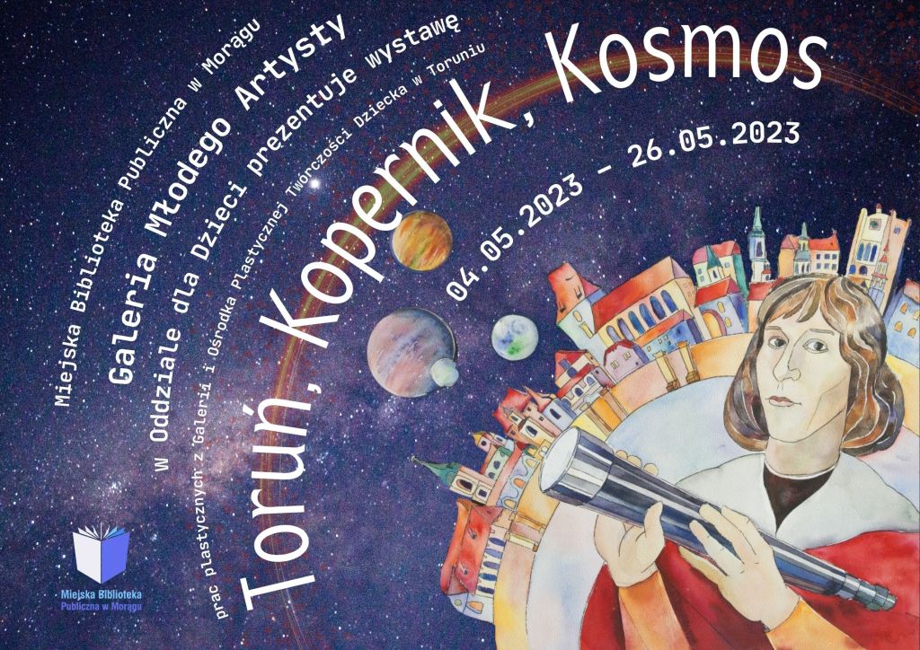 Plakat wystawy prac plastycznych dzieci "Toruń, Kopernik, Kosmos", na plakacie rysunek Kopernika trzymającego lunetę, za nim panorama miasta ułożona po łuku okręgu tak samo jak cały tekst nad nim